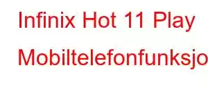 Infinix Hot 11 Play Mobiltelefonfunksjoner