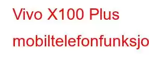 Vivo X100 Plus mobiltelefonfunksjoner