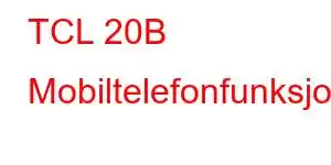 TCL 20B Mobiltelefonfunksjoner