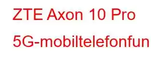 ZTE Axon 10 Pro 5G-mobiltelefonfunksjoner