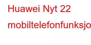 Huawei Nyt 22 mobiltelefonfunksjoner