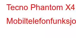 Tecno Phantom X4 Mobiltelefonfunksjoner