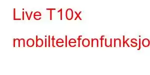 Live T10x mobiltelefonfunksjoner