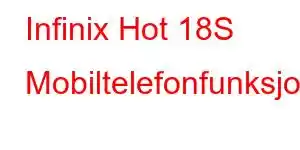 Infinix Hot 18S Mobiltelefonfunksjoner