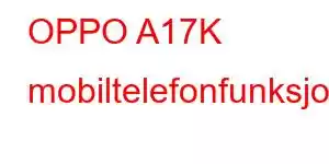 OPPO A17K mobiltelefonfunksjoner