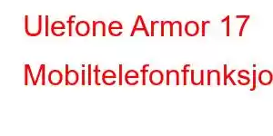 Ulefone Armor 17 Mobiltelefonfunksjoner