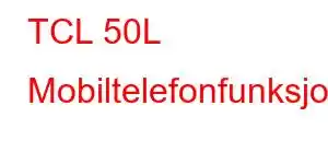 TCL 50L Mobiltelefonfunksjoner