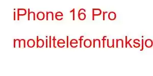 iPhone 16 Pro mobiltelefonfunksjoner