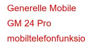 Generelle Mobile GM 24 Pro mobiltelefonfunksjoner