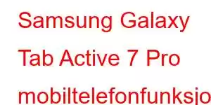 Samsung Galaxy Tab Active 7 Pro mobiltelefonfunksjoner