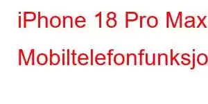 iPhone 18 Pro Max Mobiltelefonfunksjoner