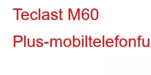 Teclast M60 Plus-mobiltelefonfunksjoner