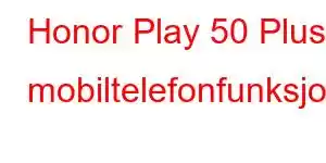 Honor Play 50 Plus mobiltelefonfunksjoner