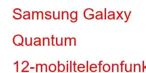 Samsung Galaxy Quantum 12-mobiltelefonfunksjoner