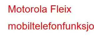 Motorola Fleix mobiltelefonfunksjoner