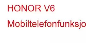 HONOR V6 Mobiltelefonfunksjoner