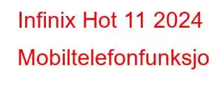 Infinix Hot 11 2024 Mobiltelefonfunksjoner