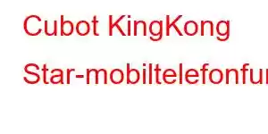 Cubot KingKong Star-mobiltelefonfunksjoner