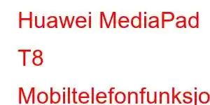 Huawei MediaPad T8 Mobiltelefonfunksjoner