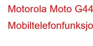 Motorola Moto G44 Mobiltelefonfunksjoner