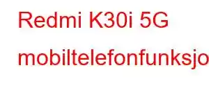 Redmi K30i 5G mobiltelefonfunksjoner