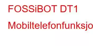 FOSSiBOT DT1 Mobiltelefonfunksjoner