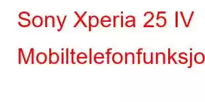 Sony Xperia 25 IV Mobiltelefonfunksjoner