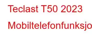 Teclast T50 2023 Mobiltelefonfunksjoner