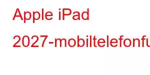 Apple iPad 2027-mobiltelefonfunksjoner