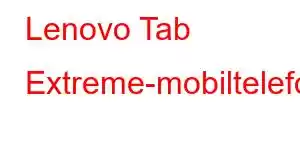 Lenovo Tab Extreme-mobiltelefonfunksjoner