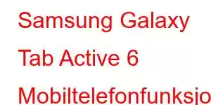 Samsung Galaxy Tab Active 6 Mobiltelefonfunksjoner