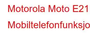 Motorola Moto E21 Mobiltelefonfunksjoner