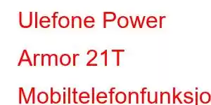 Ulefone Power Armor 21T Mobiltelefonfunksjoner