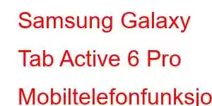 Samsung Galaxy Tab Active 6 Pro Mobiltelefonfunksjoner