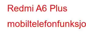 Redmi A6 Plus mobiltelefonfunksjoner