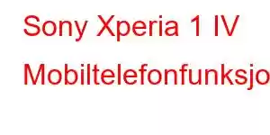 Sony Xperia 1 IV Mobiltelefonfunksjoner