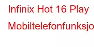 Infinix Hot 16 Play Mobiltelefonfunksjoner