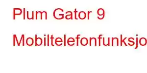 Plum Gator 9 Mobiltelefonfunksjoner