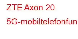 ZTE Axon 20 5G-mobiltelefonfunksjoner