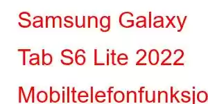 Samsung Galaxy Tab S6 Lite 2022 Mobiltelefonfunksjoner