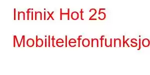 Infinix Hot 25 Mobiltelefonfunksjoner