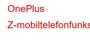 OnePlus Z-mobiltelefonfunksjoner