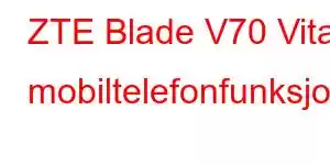 ZTE Blade V70 Vita mobiltelefonfunksjoner