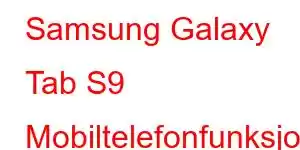 Samsung Galaxy Tab S9 Mobiltelefonfunksjoner