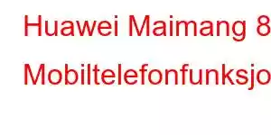 Huawei Maimang 8 Mobiltelefonfunksjoner