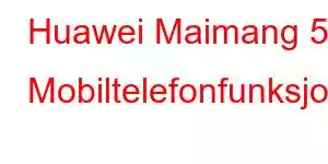 Huawei Maimang 50 Mobiltelefonfunksjoner