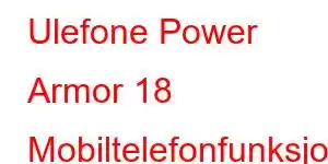 Ulefone Power Armor 18 Mobiltelefonfunksjoner