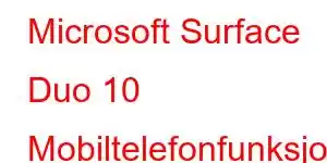 Microsoft Surface Duo 10 Mobiltelefonfunksjoner