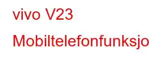 vivo V23 Mobiltelefonfunksjoner