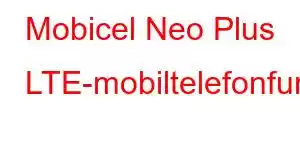 Mobicel Neo Plus LTE-mobiltelefonfunksjoner